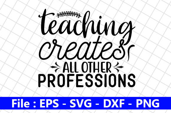Teacher Quotes Design, Teaching Creates